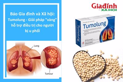 BÁO Gia đình và Xã hội: Tumolung - Giải pháp "vàng" hỗ trợ điều trị cho người bị u phổi